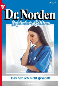 Title: Das habe ich nicht gewollt!: Dr. Norden Liebhaber Edition 27 - Arztroman, Author: Patricia Vandenberg
