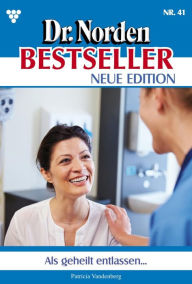 Title: Als geheilt entlassen: Dr. Norden Bestseller - Neue Edition 41 - Arztroman, Author: Patricia Vandenberg