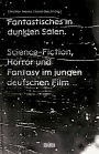 Fantastisches in dunklen Sälen: Science-Fiction, Horror und Fantasy im jungen deutschen Film