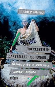 Title: Überleben im Darsteller-Dschungel: Wegweiser für freischaffende SchauspielerInnen, Author: Mathias Kopetzki
