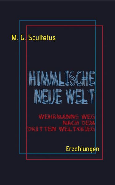 Himmlische Neue Welt: Wehrmanns Weg nach dem Dritten Weltkrieg