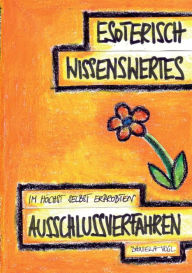 Title: Esoterisch Wissenswertes im höchst selbst erprobten Ausschlussverfahren, Author: Daniela Vogl