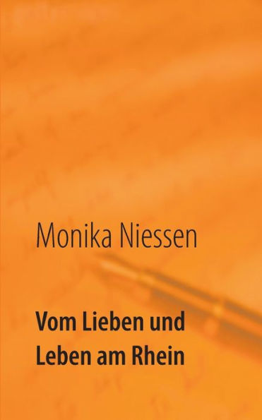 Vom Lieben und Leben am Rhein: Kurzgeschichten über die vielen Formen der Liebe und des Lebens