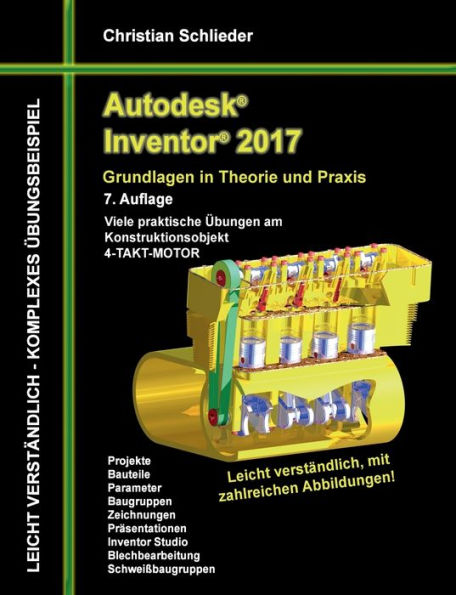 Autodesk Inventor 2017 - Grundlagen in Theorie und Praxis: Viele praktische Übungen am Konstruktionsobjekt 4-Takt-Motor