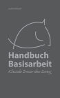 Handbuch Basisarbeit: Klassische Dressur ohne Zwang