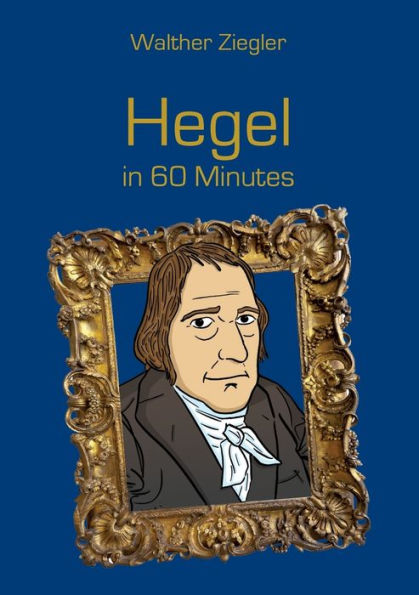 Hegel in 60 Minutes: Great Thinkers in 60 Minutes