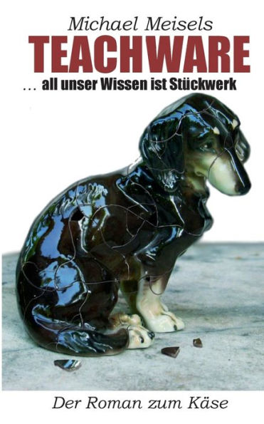 Teachware: ...all unser Wissen ist Stückwerk