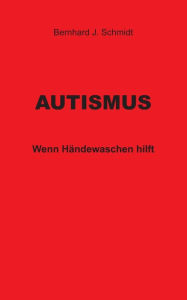 Title: Autismus: Wenn Händewaschen hilft, Author: Bernhard J Schmidt