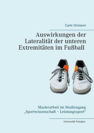Title: Auswirkungen der Lateralität der unteren Extremitäten im Fußball, Author: Carlo Ortmann