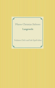 Title: Langeweile: Fadisiere Dich und hab Spaß dabei, Author: Christian Sieberer