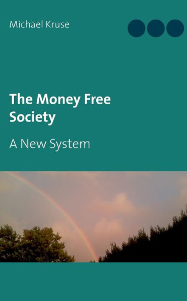 The Money Free Society: A New System