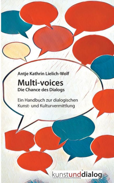 Multi-voices Die Chance des Dialogs: Ein Handbuch zur dialogischen Kunst- und Kulturvermittlung