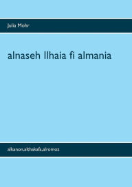 Title: alnaseh llhaia fi almania: alkanon, althakafa, alromoz, Author: Julia Mohr
