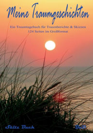 Title: Meine Traumgeschichten - Traumtagebuch für Traumberichte zum Schreiben und Malen, Author: Renate Sïltz