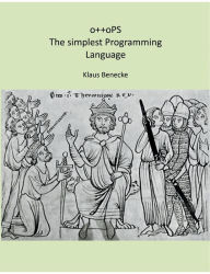 Title: o++oPS The simplest Programming Language, Author: Klaus Benecke