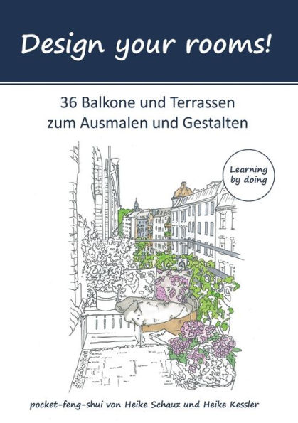 Design your rooms: 36 Balkone und Terrassen zum Ausmalen und Gestalten