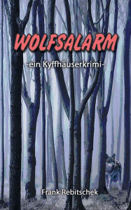 Title: Wolfsalarm: Ein Kyffhäuserkrimi, Author: Frank Rebitschek