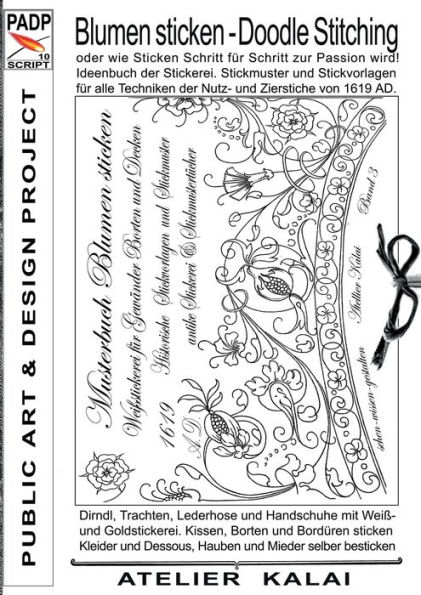 PADP-Script 10: Blumen Sticken - Doodle Stitching oder wie Sticken Schritt für Schritt zur Passion wird!:Ideenbuch der Stickerei. Stickmuster und Stickvorlagen für alle Techniken der Nutz- und Zierstiche von 1619 AD.