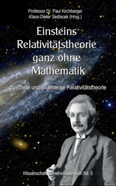 Einsteins Relativitätstheorie ganz ohne Mathematik: Spezielle und allgemeine Relativitätstheorie