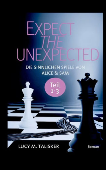 Expect the Unexpected: Die sinnlichen Spiele von Alice und Sam, Teil 1-3