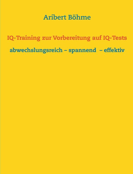 IQ-Training zur Vorbereitung auf IQ-Tests: abwechslungsreich - spannend - effektiv