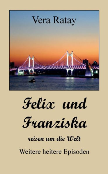 Felix und Franziska reisen um die Welt: Weitere heitere Episoden
