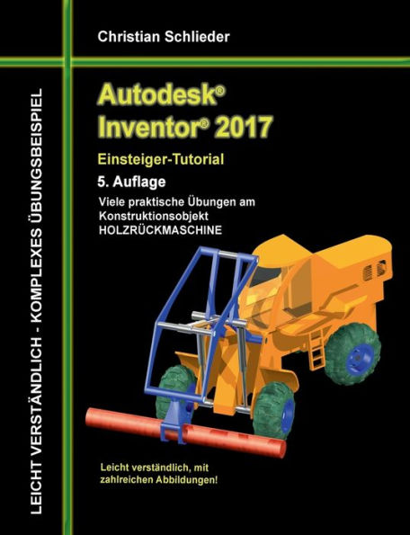 Autodesk Inventor 2017 - Einsteiger-Tutorial Holzrückmaschine