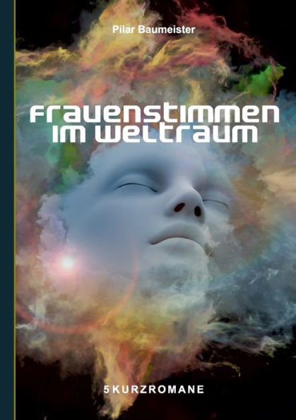 Frauenstimmen im Weltraum: 5 Kurzromane