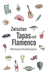 Title: Zwischen Tapas und Flamenco, Author: Michael Knobelspies