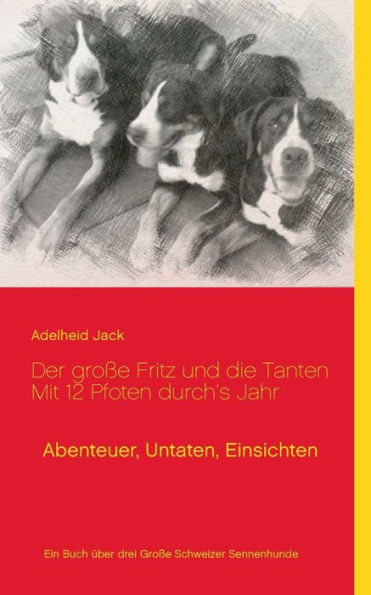 Der große Fritz und die Tanten - Mit 12 Pfoten durch's Jahr: Abenteuer, Untaten, Einsichten