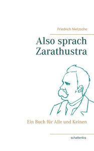 Title: Also sprach Zarathustra: Ein Buch fÃ¯Â¿Â½r Alle und Keinen, Author: Friedrich Nietzsche