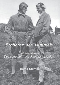 Title: Eroberer des Himmels: Lebensbilder - Deutsche Luft- und Raumfahrtpioniere, Author: Bernd Sternal