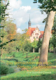 Title: Das Vermächtnis des alten Zerbster Stadtbildes: Eine Stadtbild-Chronik, Author: Rainer Frankowski