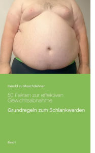 Title: 50 Fakten zur effektiven Gewichtsabnahme: Grundregeln zum Schlankwerden, Author: Herold Zu Moschdehner