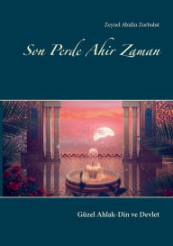 Title: Son Perde Ahir Zaman: Güzel Ahlak-Din ve Devlet, Author: Zeynel Abidin Zorbulut