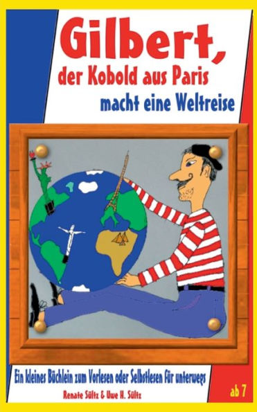 Gilbert, der Kobold aus Paris, macht eine Weltreise - Geschichten zum Kennenlernen: mit Zugabe "Fitus, der Sylter Strandkobold"