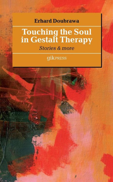 Touching the Soul in Gestalt Therapy: Stories & More