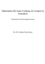 Title: Materialien für einen Vorhang im Tempel zu Jerusalem: beschrieben im Protevangelium Jacobi, Author: Christa-Vera Grewe