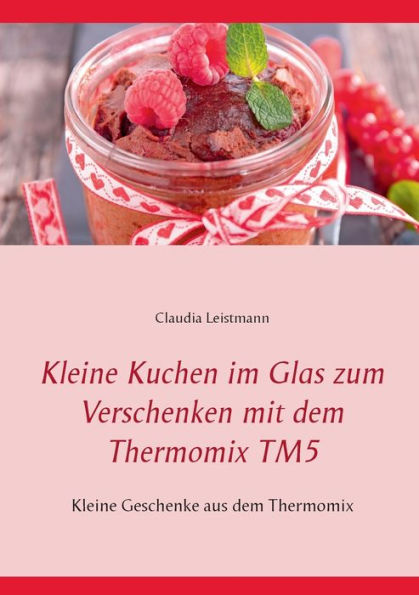 Kleine Kuchen im Glas zum Verschenken mit dem Thermomix TM5: Kleine Geschenke aus dem Thermomix
