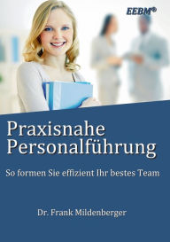 Title: Praxisnahe Personalführung: So formen Sie effizient Ihr bestes Team, Author: Frank Mildenberger