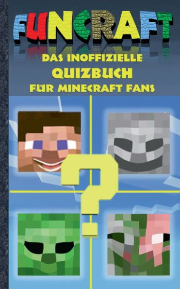 Funcraft - Das inoffizielle Quizbuch fï¿½r Minecraft Fans: Alter 6-14 Jahre; kein offizielles Minecraft-Produkt. Nicht von Mojang genehmigt oder mit Mojang verbunden. Lustig, Rï¿½tsel, Quiz, raten, lachen, witzig, Kinder, Humor, deutsch, Pixel, Gun, Craft