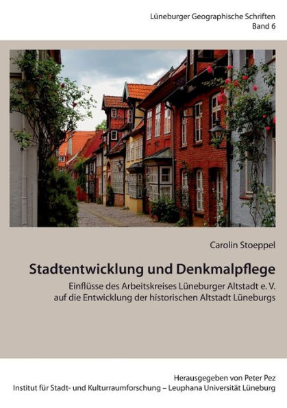 Stadtentwicklung und Denkmalpflege: Einflüsse des Arbeitskreises Lüneburger Altstadt e. V. auf die Entwicklung der historischen Altstadt Lüneburgs