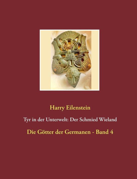 Tyr in der Unterwelt: Der Schmied Wieland:Die Götter der Germanen - Band 4