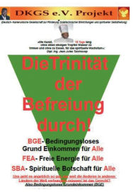 Title: Die Trinität der Befreiung durch Bedingungsloses Grundeinkommen (BGE): FEA- Freie Energie für alle, SBA- Spirituelle Botschaft für alle, Author: Jean Jules Tatchouop