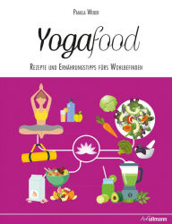 Title: Yogafood: Rezepte und Ernährungstipps fürs Wohlbefinden, Author: Pamela Weber