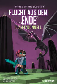 Title: Flucht aus dem Ende: Battle of the Blocks Band 3, Author: Liam O'Donnell