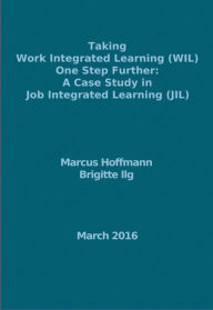 Title: Taking Work Integrated Learning (WIL) One Step Further: A Case Study in Job Integrated Learning (JIL), Author: Marcus Hoffmann