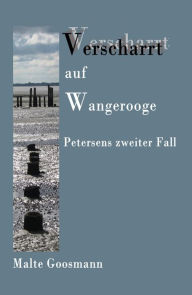 Title: Verscharrt auf Wangerooge: Petersens zweiter Fall, Author: Malte Goosmann