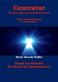 Title: Centratur - zwei Bände in einer Edition: Kampf um Hispoltai - Die Macht der Zeitenwanderer, Author: Horst Neisser