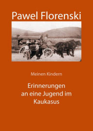 Title: Meinen Kindern. Erinnerungen an eine Jugend im Kaukasus, Author: Pawel Florenski